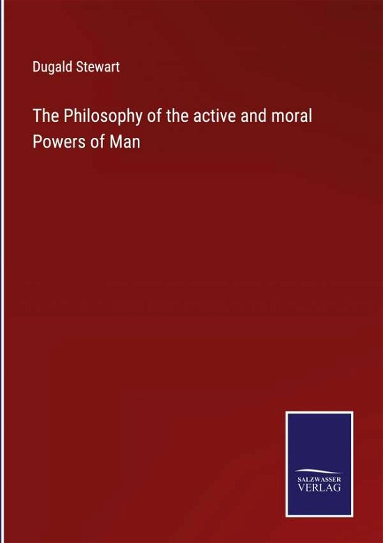 Cover for Dugald Stewart · The Philosophy of the active and moral Powers of Man (Inbunden Bok) (2022)