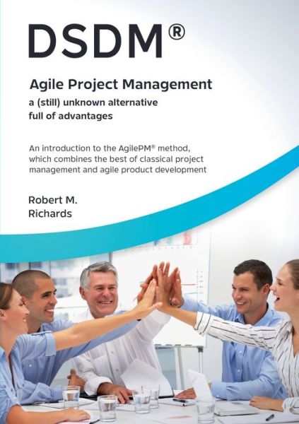 DSDM (R) - Agile Project Management - a (still) unknown alternative full of advantages - Robert M Richards - Books - Books on Demand - 9783754396599 - October 25, 2021