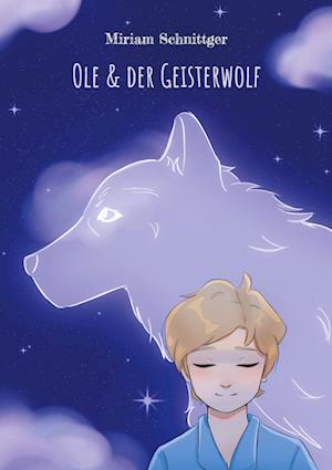 Cover for Miriam Schnittger · Ole &amp; der Geisterwolf (Book) (2024)