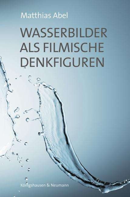 Cover for Abel · Wasserbilder als filmische Denkfig (Book)