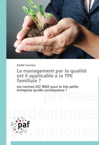 Cover for Estelle Cournou · Le Management Par La Qualité Est Il Applicable À La Tpe Familiale ?: Les Normes Iso 9002 Pour La Très Petite Entreprise Qu'elle Conséquence ? (Paperback Book) [French edition] (2018)