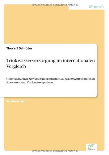 Cover for Thoralf Schluter · Trinkwasserversorgung im internationalen Vergleich: Untersuchungen zur Versorgungssituation, zu wasserwirtschaftlichen Strukturen und Trinkwasserpreisen (Paperback Book) [German edition] (2005)
