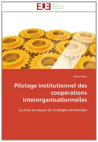 Cover for Xavier Pierre · Pilotage Institutionnel Des Coopérations Interorganisationnelles: La Mise en Oeuvre De Stratégies Territoriales (Paperback Book) [French edition] (2018)