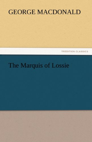 The Marquis of Lossie (Tredition Classics) - George Macdonald - Books - tredition - 9783842448599 - November 7, 2011