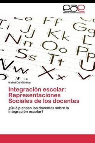 Integracion Escolar: Representaciones Sociales De Los Docentes - Del Giudice Mabel - Bøker - Editorial Academica Espanola - 9783844345599 - 29. juni 2011