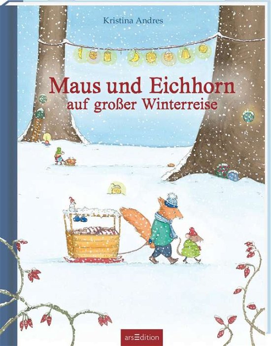 Maus und Eichhorn - Die große Reise im Winter - Kristina Andres - Bücher - Ars Edition GmbH - 9783845843599 - 4. Oktober 2021