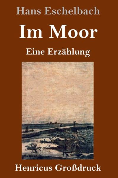 Cover for Hans Eschelbach · Im Moor (Grossdruck): Eine Erzahlung (Gebundenes Buch) (2021)