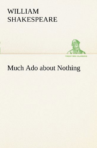 Much Ado About Nothing (Tredition Classics) - William Shakespeare - Livros - tredition - 9783849168599 - 4 de dezembro de 2012