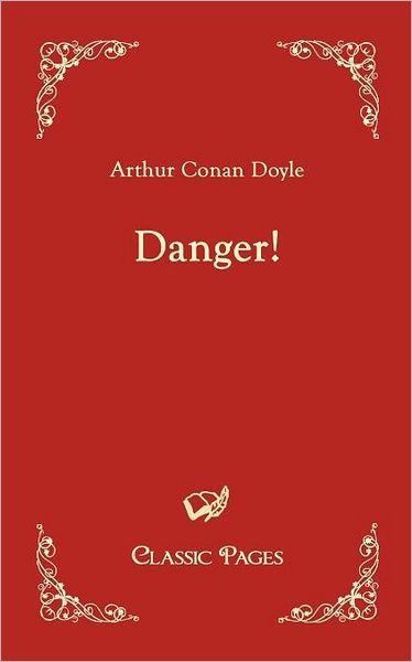 Cover for Arthur Conan Doyle · Danger! (Classic Pages) (Taschenbuch) (2010)
