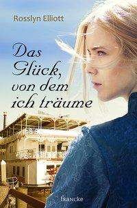 Cover for Elliott · Das Glück, von dem ich träume (Buch)