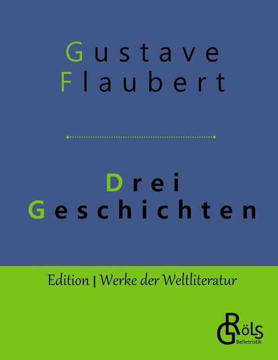 Drei Geschichten - Gustave Flaubert - Książki - Grols Verlag - 9783966371599 - 15 maja 2019