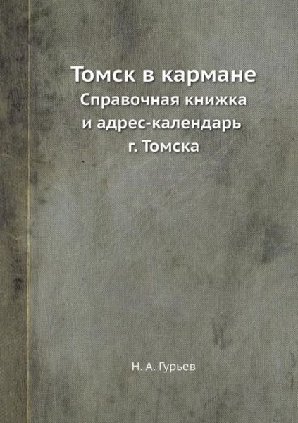 Tomsk V Karmane Spravochnaya Knizhka I Adres-Kalendar G. Tomska - N a Gurev - Bøger - Book on Demand Ltd. - 9785458553599 - 29. januar 2019