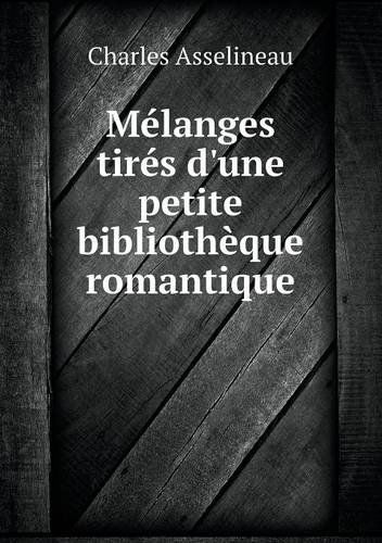 Cover for Charles Asselineau · Mélanges Tirés D'une Petite Bibliothèque Romantique (Paperback Book) [French edition] (2014)