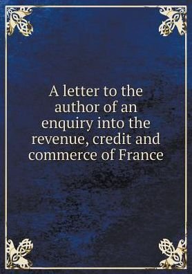 Cover for Member of Parliament · A Letter to the Author of an Enquiry into the Revenue, Credit and Commerce of France (Pocketbok) (2015)