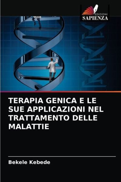Cover for Bekele Kebede · Terapia Genica E Le Sue Applicazioni Nel Trattamento Delle Malattie (Paperback Bog) (2021)