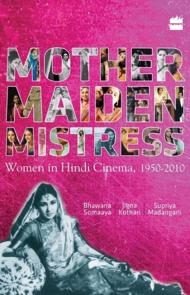Cover for Bhawana Somaaya · Mother Maiden Mistress: Women In Hindi Cinema ,1950-2010 (Paperback Book) (2012)