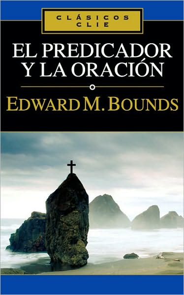 Cover for Edward M Bounds · El Predicador Y La Oraci n - Clasicos Clie (Paperback Book) [Spanish edition] (2009)