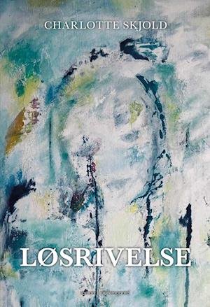 Cover for Charlotte Skjold · Løsrivelse (Sewn Spine Book) [1e uitgave] (2023)