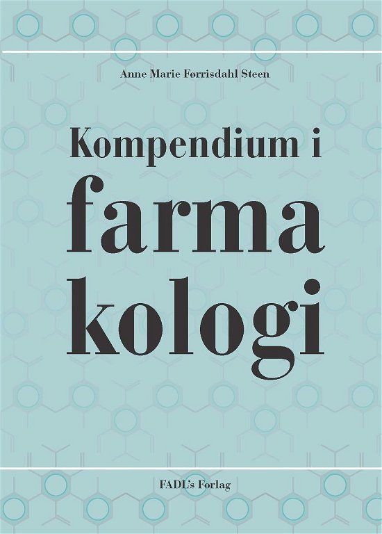 Kompendium i farmakologi - Anne Marie Førrisdahl Steen - Bøger - FADL's Forlag - 9788777497599 - 19. januar 2015