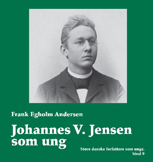 Cover for Frank Egholm Andersen · Store danske forfattere som unge, bind 9: Johannes V. Jensen som ung (Gebundesens Buch) [1. Ausgabe] [Indbundet] (2008)