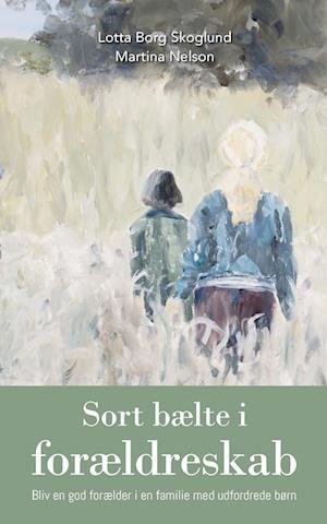 Cover for Lotta Borg Skoglund og Martina Nelson · Sort bælte i forældreskab (Sewn Spine Book) [1st edition] (2022)