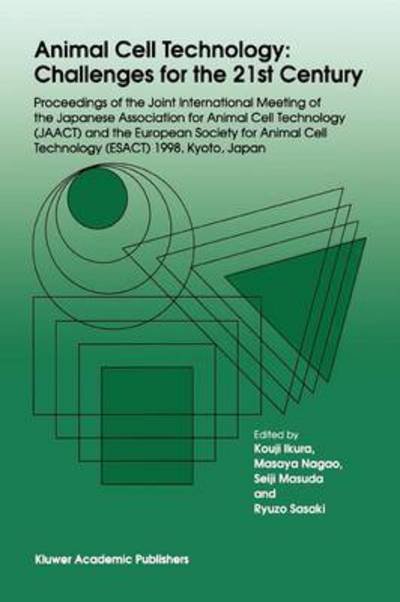 Cover for Kouji Ikura · Animal Cell Technology: Challenges for the 21st Century: Proceedings of the Joint International Meeting of the Japanese Association for Animal Cell Technology (Jaact) and the European Society for Animal Cell Technology (Escat) 1998, Kyoto, Japan (Paperback Book) [Softcover Reprint of the Original 1st Ed. 1999 edition] (2010)