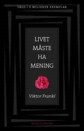 Cover for Viktor E Frankl · Livet måste ha mening : Erfarenheter i koncentrationslägren - Logoterapins (Bog) (2006)