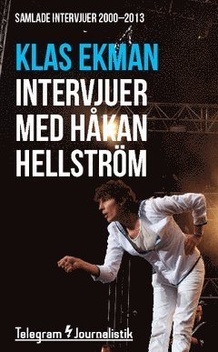Cover for Klas Ekman · Telegram Journalistik: Samlade intervjuer med Håkan Hellström 2000?2013 (Buch) (2014)
