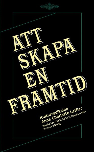 Cover for David Gedin · Att skapa en framtid : kulturradikalen Anne Charlotte Leffler (Book) (2013)