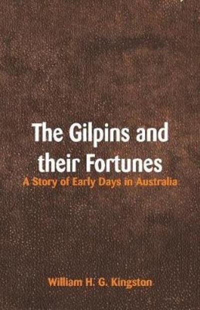 Cover for William H G Kingston · The Gilpins and Their Fortunes: A Story of Early Days in Australia (Taschenbuch) (2018)
