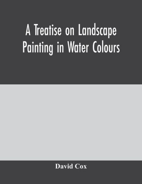 Cover for David Cox · A treatise on landscape painting in water colours (Pocketbok) (2020)