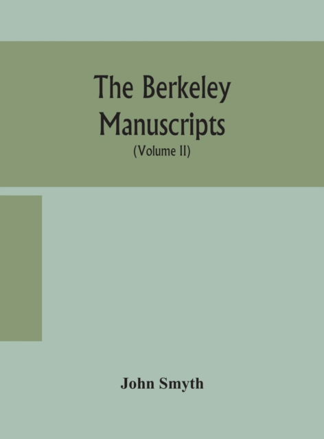 Cover for John Smyth · The Berkeley manuscripts. The lives of the Berkeleys, lords of the honour, castle and manor of Berkeley, in the county of Gloucester, from 1066 to 1618 With A Description of The Hundred of Berkeley and of Its Inhabitants (Volume II) (Hardcover Book) (2020)