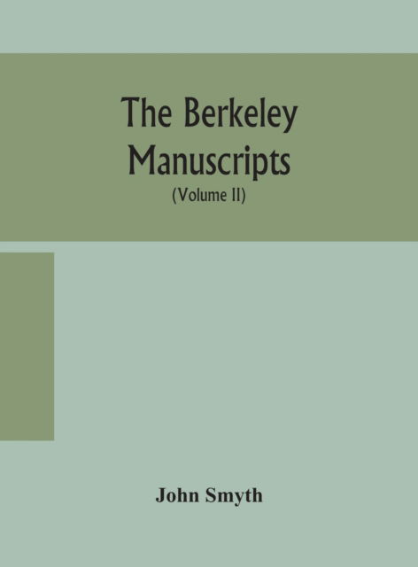 The Berkeley manuscripts. The lives of the Berkeleys, lords of the honour, castle and manor of Berkeley, in the county of Gloucester, from 1066 to 1618 With A Description of The Hundred of Berkeley and of Its Inhabitants (Volume II) - John Smyth - Books - Alpha Edition - 9789354158599 - September 24, 2020