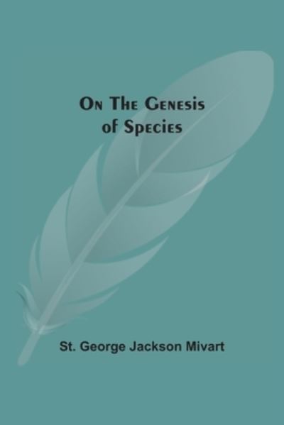 Cover for St George Jackson Mivart · On The Genesis Of Species (Paperback Book) (2021)