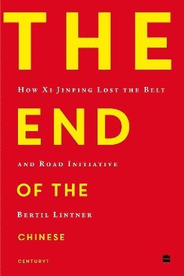 Cover for Bertil Lintner · The End of the Chinese Century?: How Xi Jinping Lost the Belt and Road Initiative (Paperback Book) (2024)