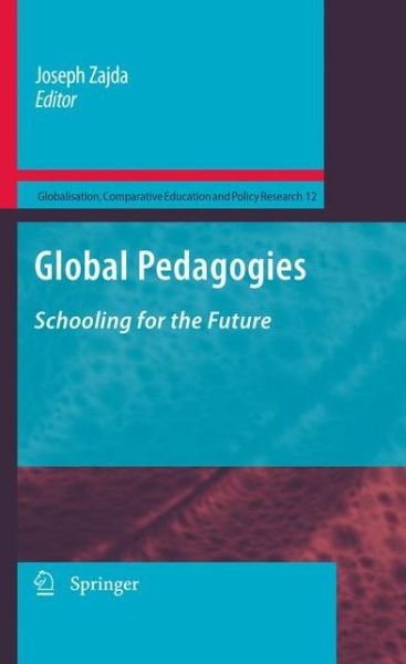 Cover for Joseph Zajda · Global Pedagogies: Schooling for the Future - Globalisation, Comparative Education and Policy Research (Paperback Book) [2010 edition] (2012)