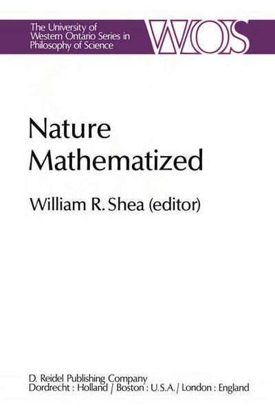 W R Shea · Nature Mathematized: Historical and Philosophical Case Studies in Classical Modern Natural Philosophy - The Western Ontario Series in Philosophy of Science (Paperback Bog) [Softcover reprint of the original 1st ed. 1983 edition] (2011)