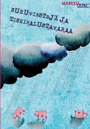Cover for Markku Aalto · Suruviestejä ja tiskinalustavaraa (Paperback Book) (2013)
