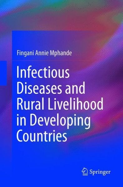 Cover for Fingani Annie Mphande · Infectious Diseases and Rural Livelihood in Developing Countries (Paperback Book) [Softcover reprint of the original 1st ed. 2016 edition] (2019)