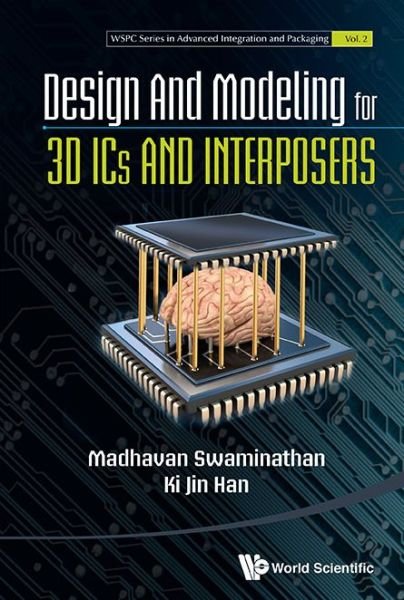 Cover for Madhavan Swaminathan · Design and Modeling for 3D Ics and Interposers - Wspc Series in Advanced Integration and Packaging (Hardcover bog) (2014)
