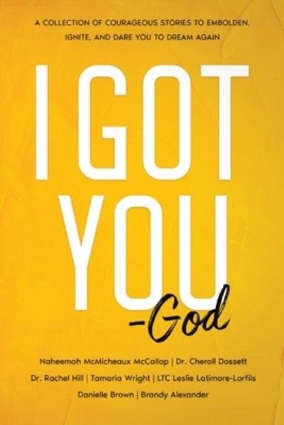 Cover for Naheemah McMicheaux-McCallop · I Got You - GOD: A Collection of Stories to Embolden, Ignite, and Dare You to Dream Again (Pocketbok) (2022)