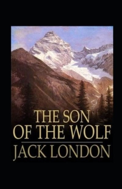 Cover for Jack London · The Son of the Wolf Illustrated (Paperback Book) (2022)