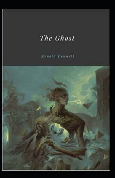 Cover for Arnold Bennett · The Ghost Annotated (Paperback Book) (2021)