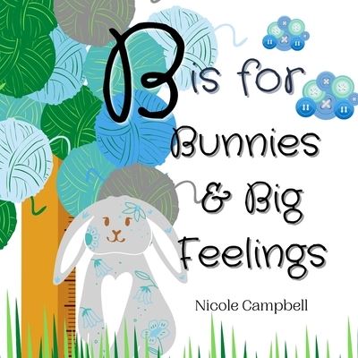 B is for Bunnies and Big Feelings - Nicole Campbell - Kirjat - Independently Published - 9798507954599 - perjantai 21. toukokuuta 2021