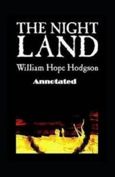 The Night Land Annotated - William Hope Hodgson - Bøger - Independently Published - 9798509257599 - 24. maj 2021