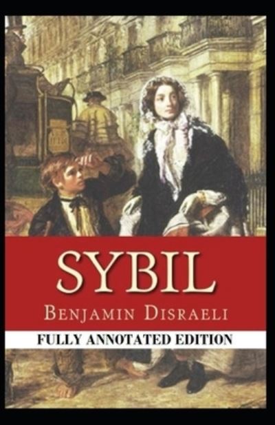 Cover for Benjamin Disraeli · Sybil, or The Two Nations: Fully (Annotated) Edition (Paperback Book) (2021)