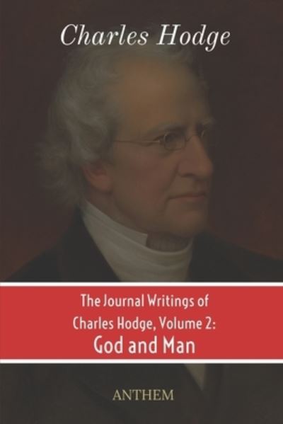 Cover for Charles Hodge · The Journal Writings of Charles Hodge, Volume 2: God and Man (Paperback Book) (2021)