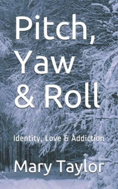 Pitch, Yaw & Roll: Identity, Love & Addiction - Mary Taylor - Bøger - Independently Published - 9798547301599 - 1. september 2021