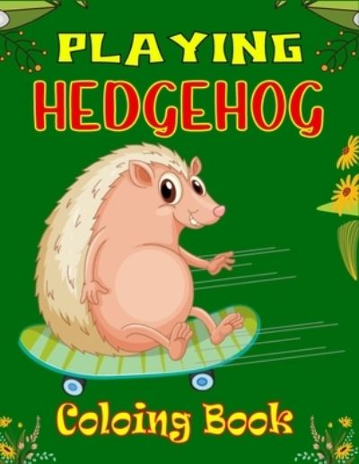 Cover for Ensumongr Publications · Playing Hedgehog Coloring Book: Fun Hedgehogs Designs to Color for Creativity and Relaxation (Awesome gifts for Children's) (Taschenbuch) (2021)