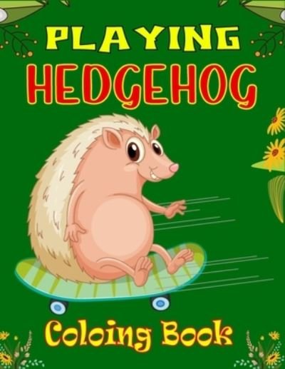 Cover for Ensumongr Publications · Playing Hedgehog Coloring Book: Fun Hedgehogs Designs to Color for Creativity and Relaxation (Awesome gifts for Children's) (Pocketbok) (2021)